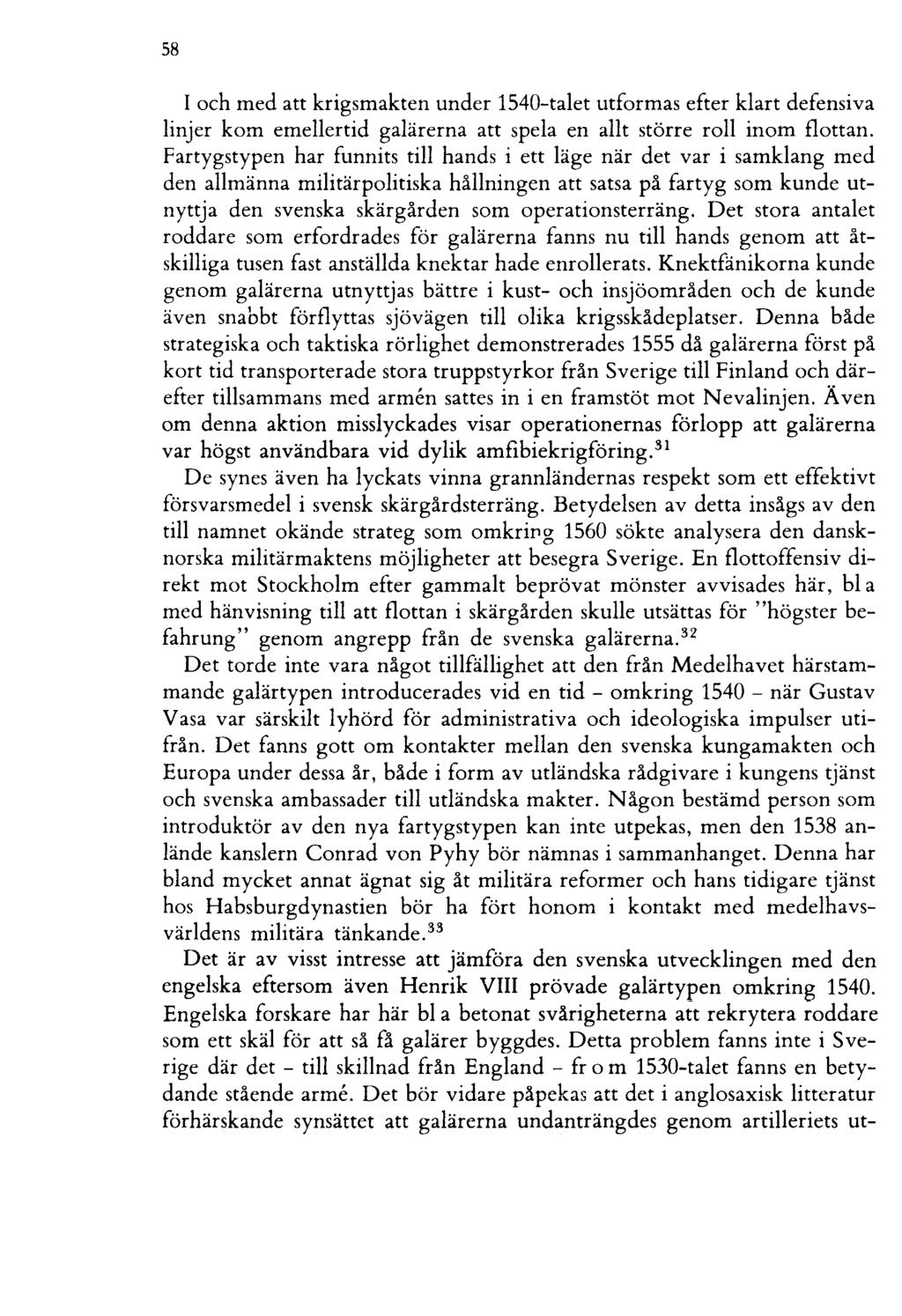 58 I och med att krigsmakten under 1540-talet utformas efter klart defensiva linjer kom emellertid galärerna att spela en allt större roll inom flottan.