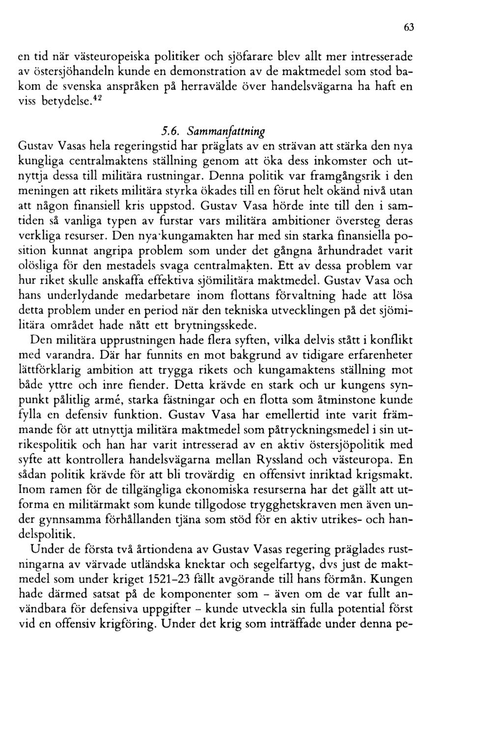 en tid när västeuropeiska politiker och sjöfarare blev allt mer intresserade av östersjöhandeln kunde en demonstration av de maktmedel som stod bakom de svenska anspråken på herravälde över