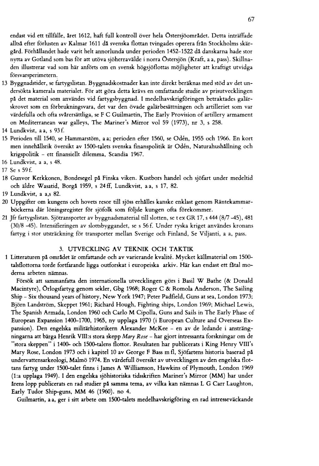 endast vid ett tillfälle, het 1612, haft full kontroll över hela Östersjöomrl!.det. Detta inträffade alltsl!. efter förlusten av Kalmar 1611 dl!