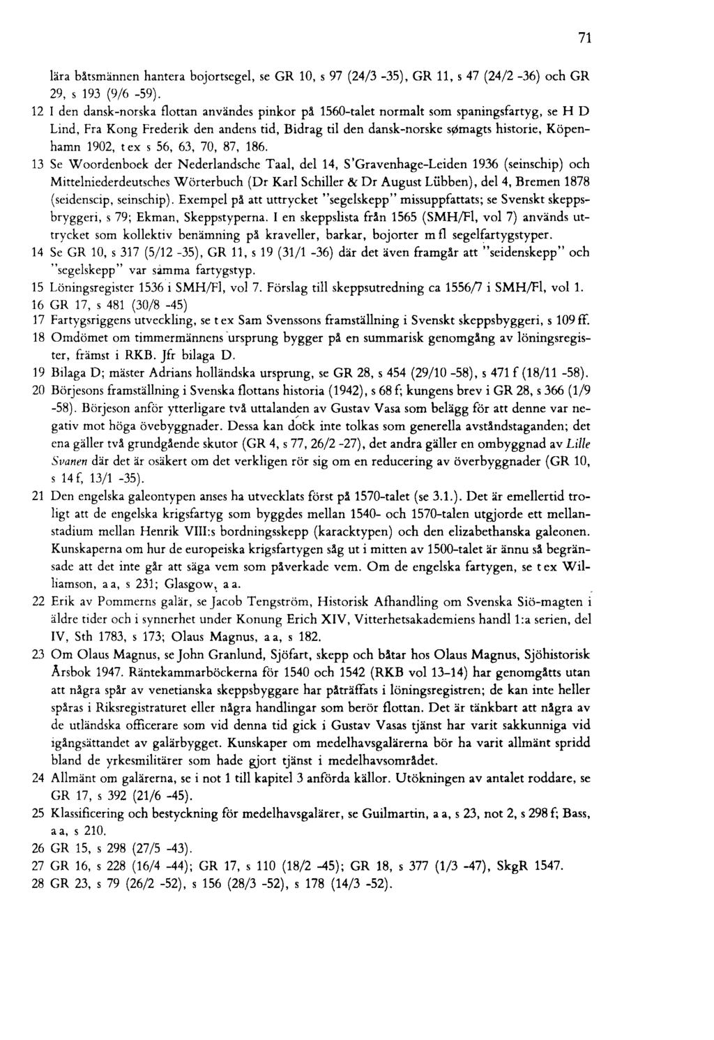 lära bätsmännen hantera bojortsegej, se GR lo, s 97 (24/3-35), GR 11, s 47 (24/2-36) och GR 29, s 193 (9/6-59).