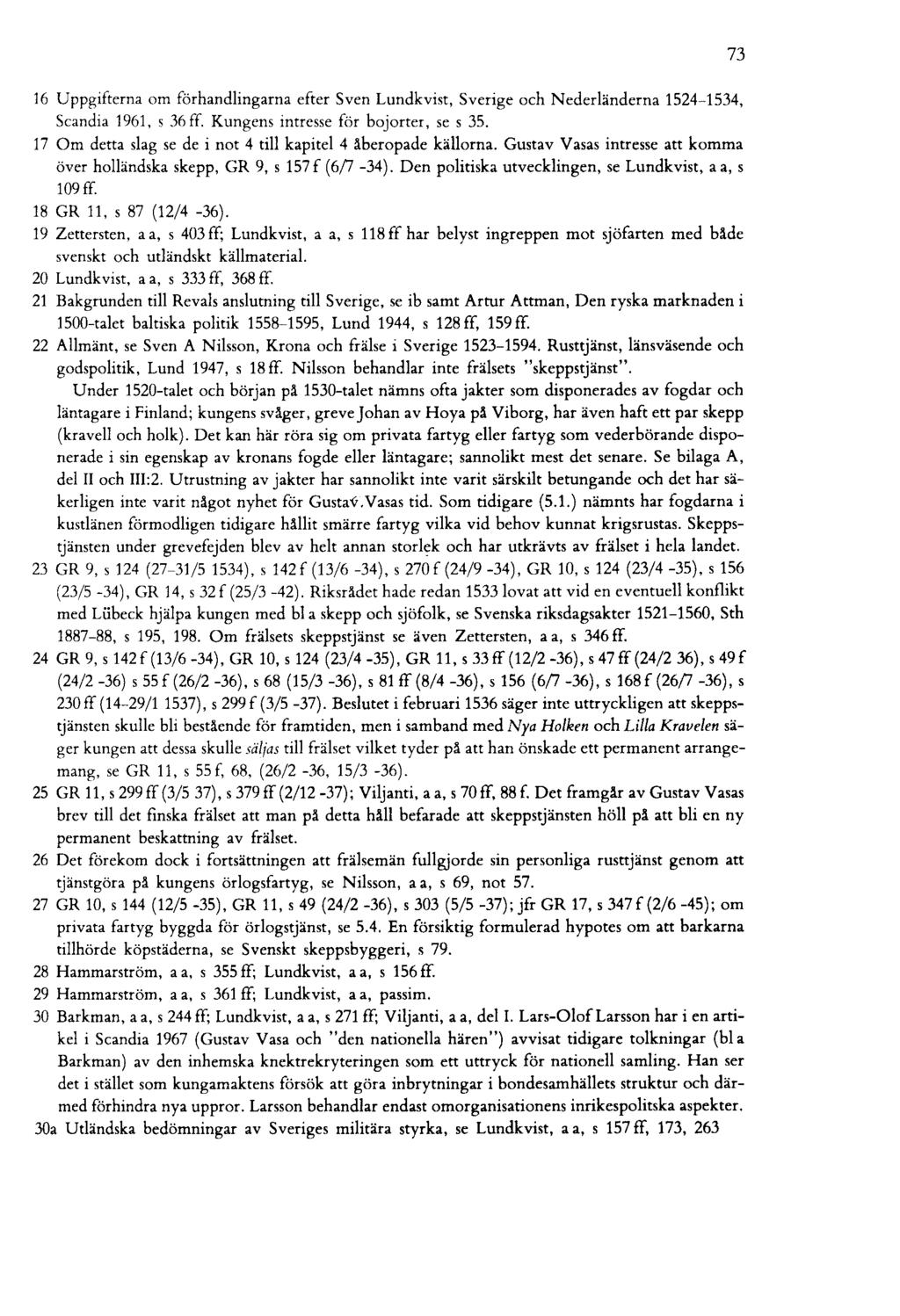 16 Uppgifterna om förhandlingarna efter Sven Lundkvist, Sverige och Nederländerna 1524-1534, Scandia 1961, s 36if. Kungens intresse för bojorter, se s 35.