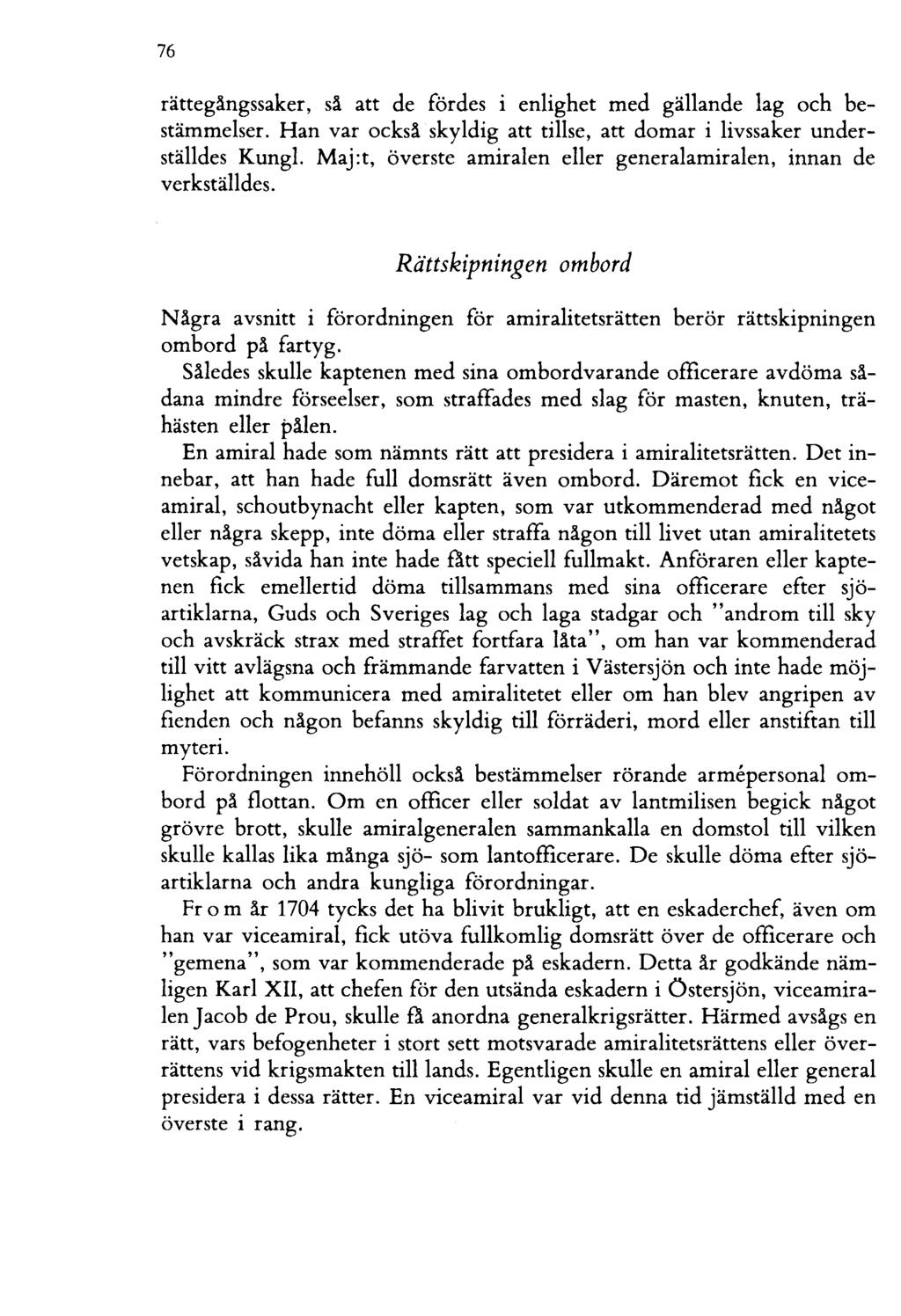 76 rättegängssaker, sä att de fördes i enlighet med gällande lag och bestämmelser. Han var ocksä skyldig att tillse, att domar i livssaker underställdes Kungl.