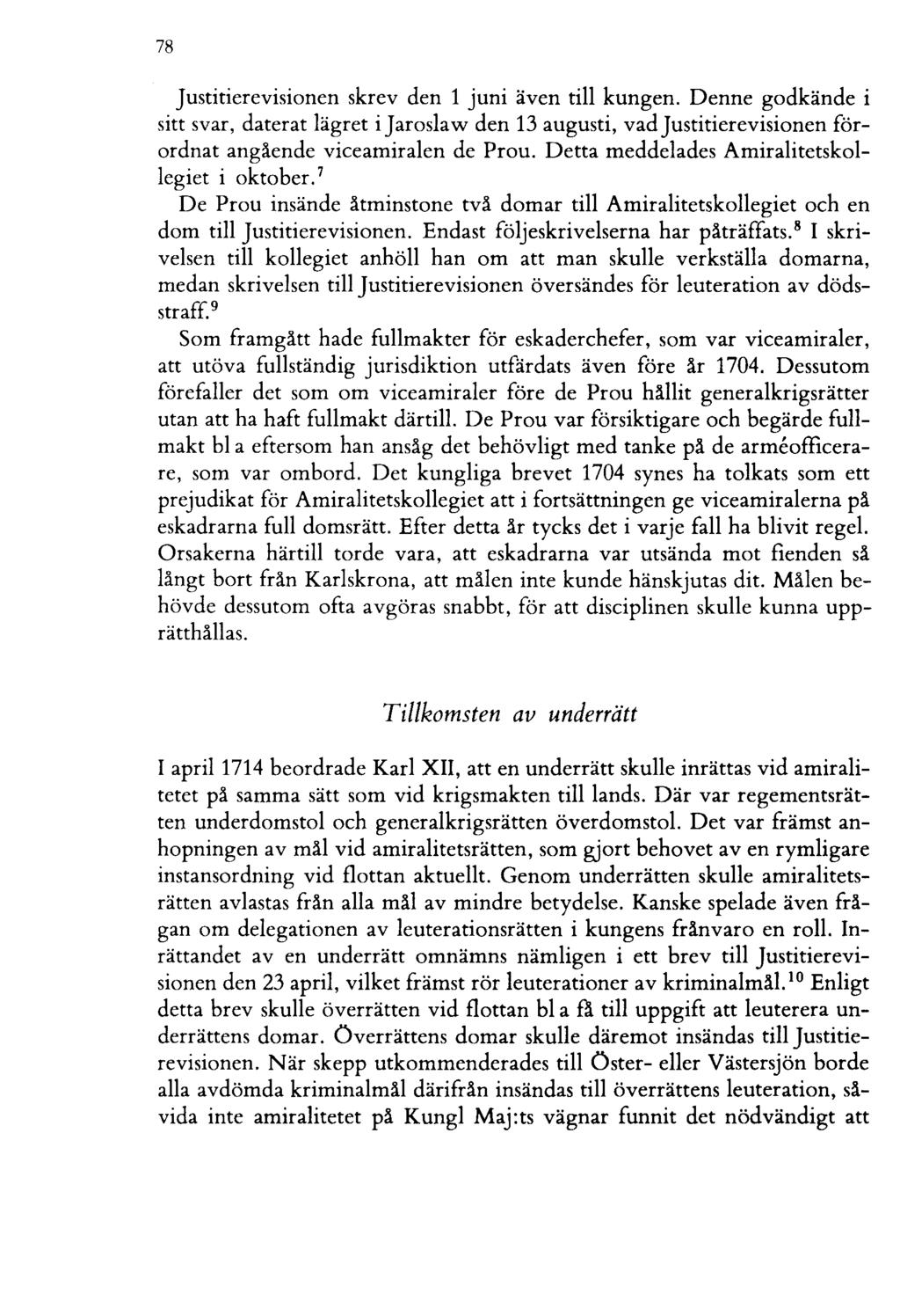 78 Justitierevisionen skrev den 1 juni även till kungen. Denne godkände i sitt svar, daterat lägret ijaroslaw den 13 augusti, vadjustitierevisionen förordnat angående viceamiralen de Prou.