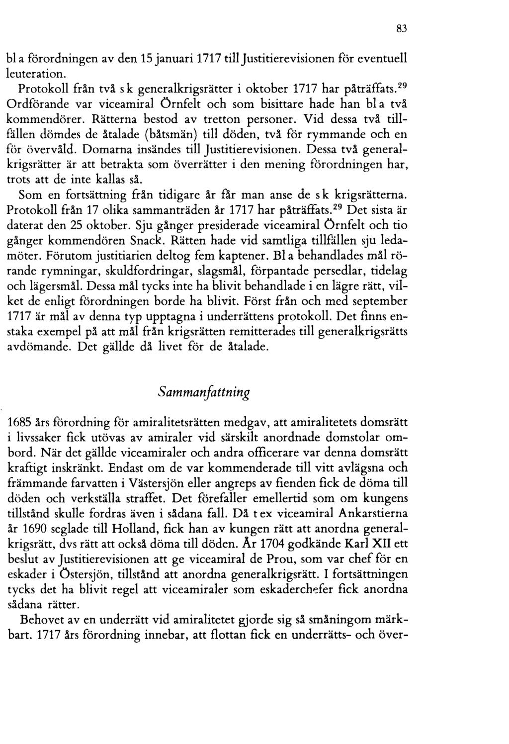 bl a förordningen av den 15 januari 1717 till Justitierevisionen för eventuell leuteration.. Protokoll från tvä s k generalkrigsrätter i oktober 1717 har päträffats.