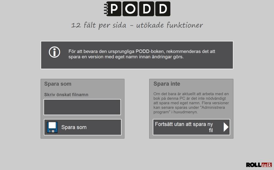 Spara egen version 1. Klicka på fältet under Skriv önskat filnamn för att komma till inmatningsvyn. 2. Skriv in önskat filnamn, t.ex. Olles PODD 12 och tryck på OK. 3. Tryck på Spara som.