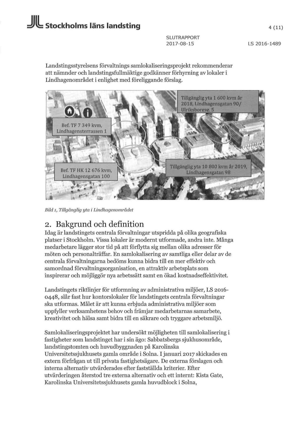 JIL Stockholms läns landsting 4(11) 2017-08-15 LS 2016-1489 Landstingsstyrelsens förvaltnings samlokaliseringsprojekt rekommenderar att nämnder och landstingsfullmäktige godkänner förhyrning av