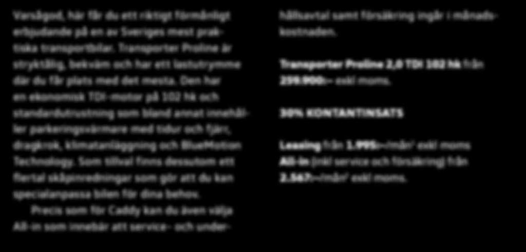 Caddy Proline har en ekonomisk TDI-motor på 75 hk och är dessutom välutrustad, bland annat med parkeringsvärmare med tidur och fjärr, dragkrok, klimatanläggning och BlueMotion Technology med