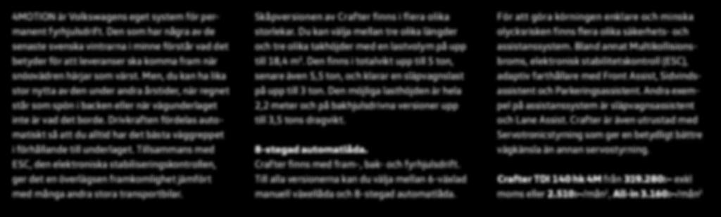 En del beror på att den stora skåpbilen finns med 4MOTION fyrhjulsdrift eller automatlåda.
