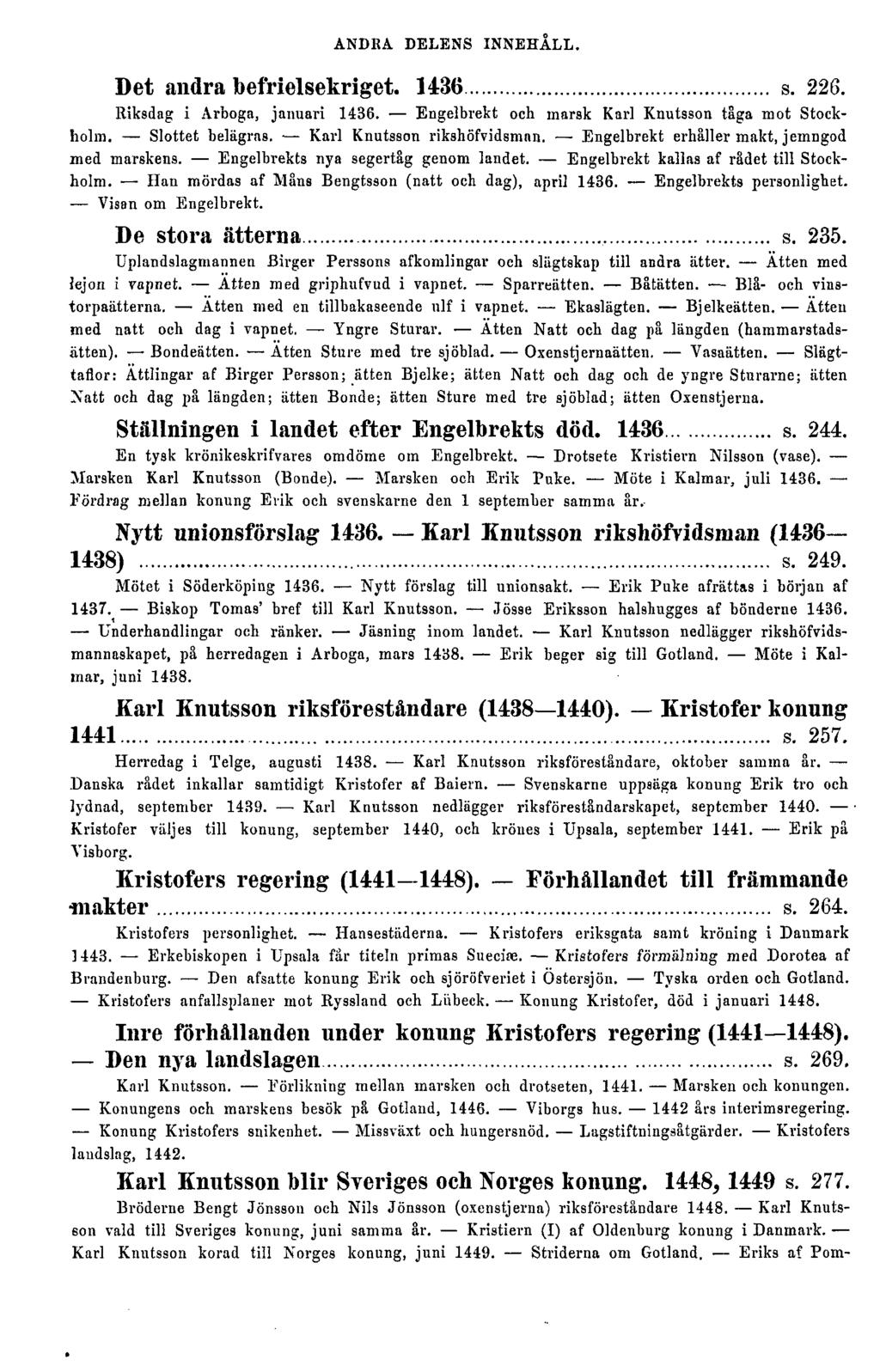 ANDRA DELENS INNEHÅLL. Det andra befrielsekriget. 1436 s. 226. Riksdag i Arboga, januari 1436. Engelbrekt och marsk Karl Knutsson tåga mot Stockholm. Slottet belägras. Karl Knutsson rikshöfvidsman.