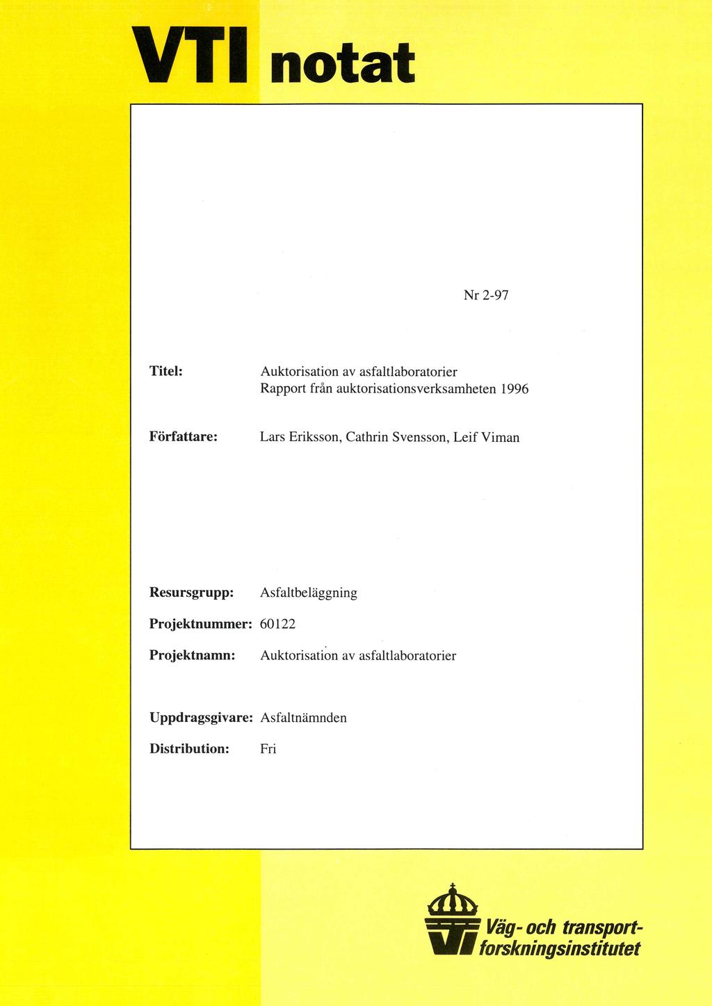 VTT notat Nr 2-97 Titel: Auktorisation av asfaltlaboratorier Rapport från auktorisationsverksamheten 1996 Författare: Lars Eriksson, Cathrin Svensson, Leif Viman Resursgrupp: