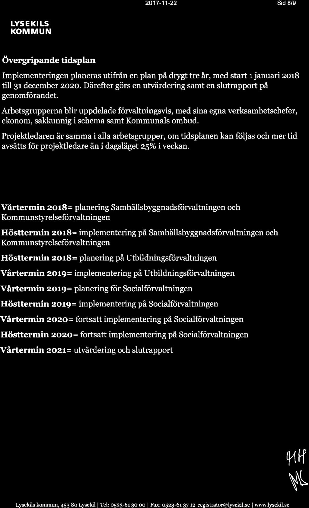 20'17-11-22 sid 8/9 t * * LYSEKILS KOMMUN Kommunal" övergripande tidsplan Implementeringen planeras utifrån en plan på drygt tre å med start r januari zors till Sr december 2a2o.