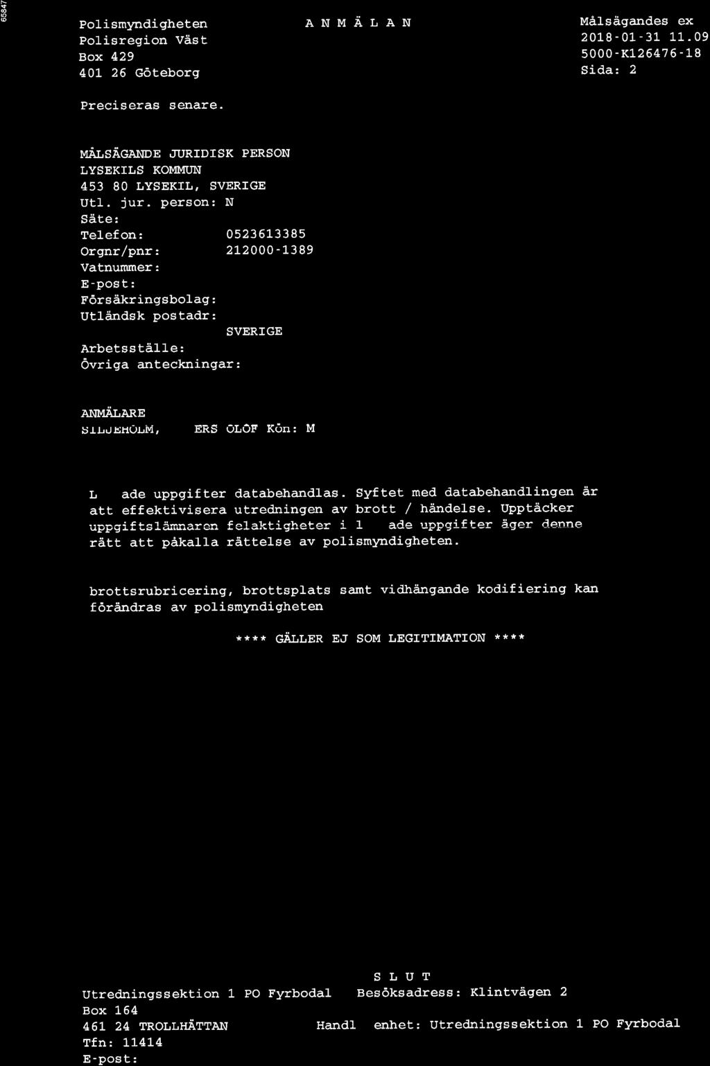 F @ eolismyndigheten Polisregion Väst Box 429 40L 26 Götebors ANM.R'LÀN Målsågandes ex 20L8-01 - 31 11. 09 5000-K126476-18 Sida:2 Preciseras senare. u.