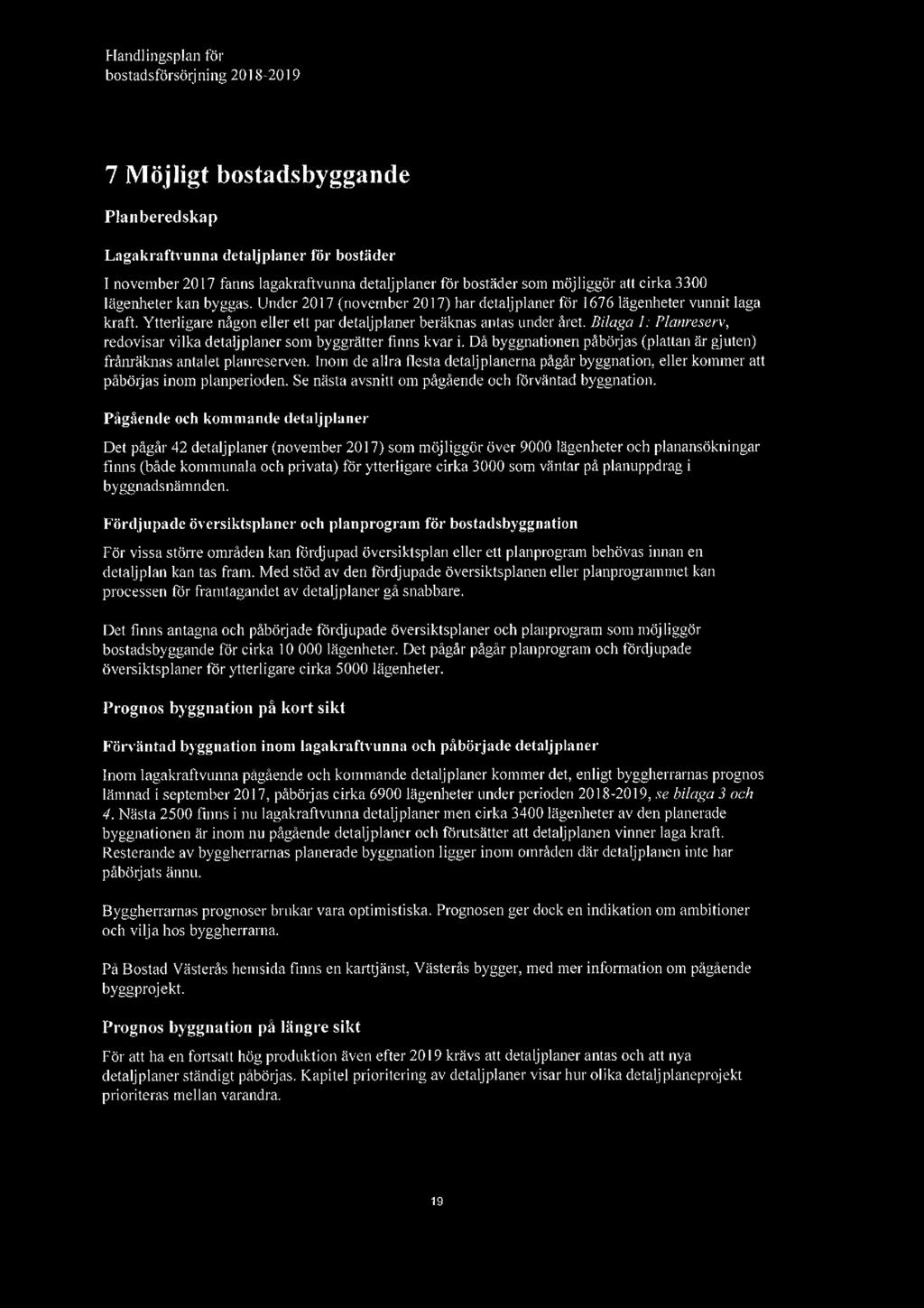 llandlingsplan för bostadsförsörj ning 2018-2019 7 Möjligt bostadsbyggande Plan beredskap Lagakraftvunna detaljplaner för bostäder I november 2017 fanns lagakraftvurrna detalj planer för bostäder som
