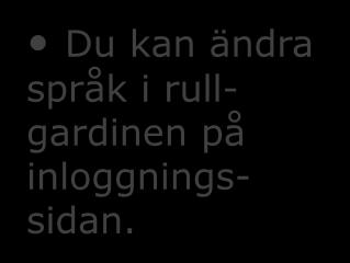 Slutföra din registrering (1/2) Du kan ändra språk i rullgardinen på inloggningssidan.