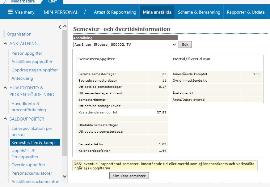 Semester, flex & komp Här har du varje medarbetares semester och övertidsinformation.