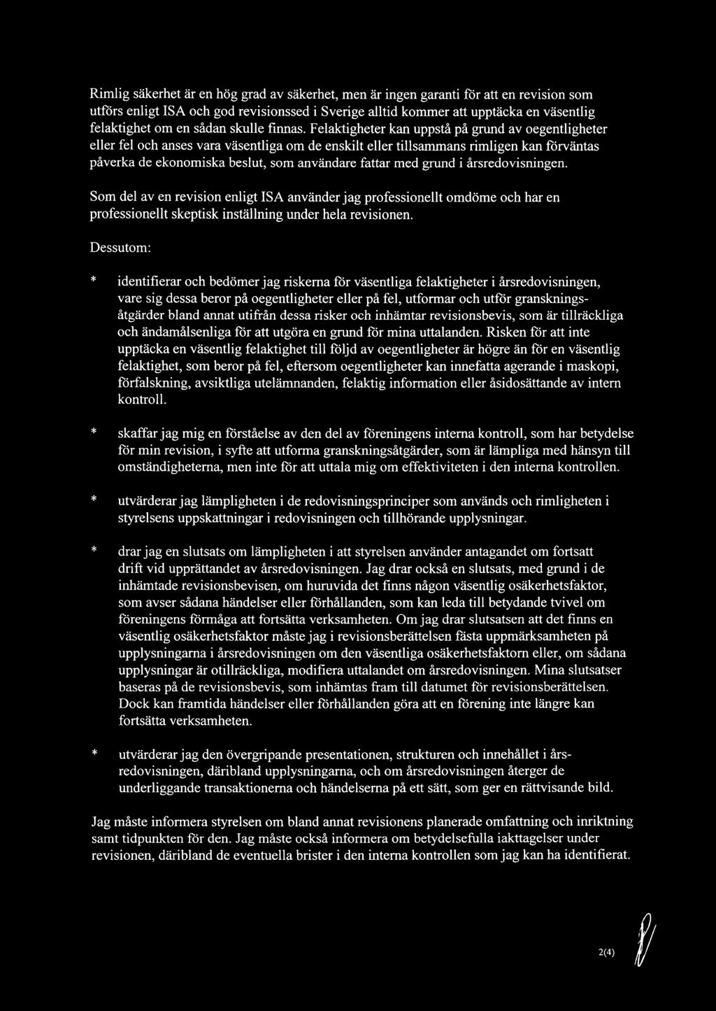 Felaktigheter kan uppstå på grund av oegentligheter eller fel och anses vara väsentliga om de enskilt eller tillsammans rimligen kan förväntas påverka de ekonomiska beslut, som användare fattar med