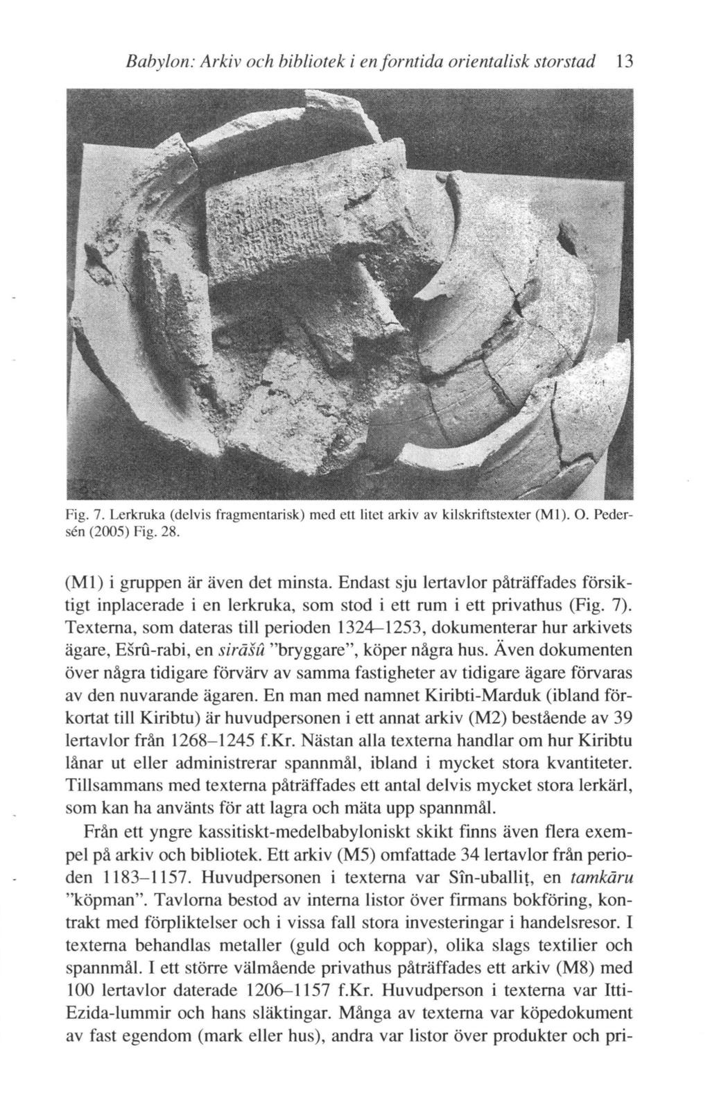 Babylon: Arkiv och bibliotek i en forntida orientalisk storstad 13 Fig. 7. Lerkruka (delvis fragmentarisk) med ett litet arkiv av kilskriftstexter (Ml). 0. Pedersen (2005) Fig. 28.