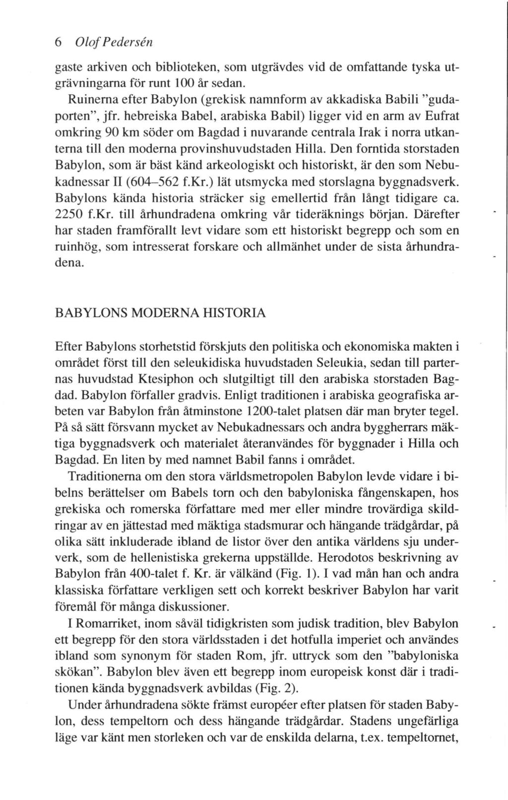 6 Olof Pedersen gaste arkiven och biblioteken, som utgrävdes vid de omfattande tyska utgrävningarna för runt 100 år sedan.