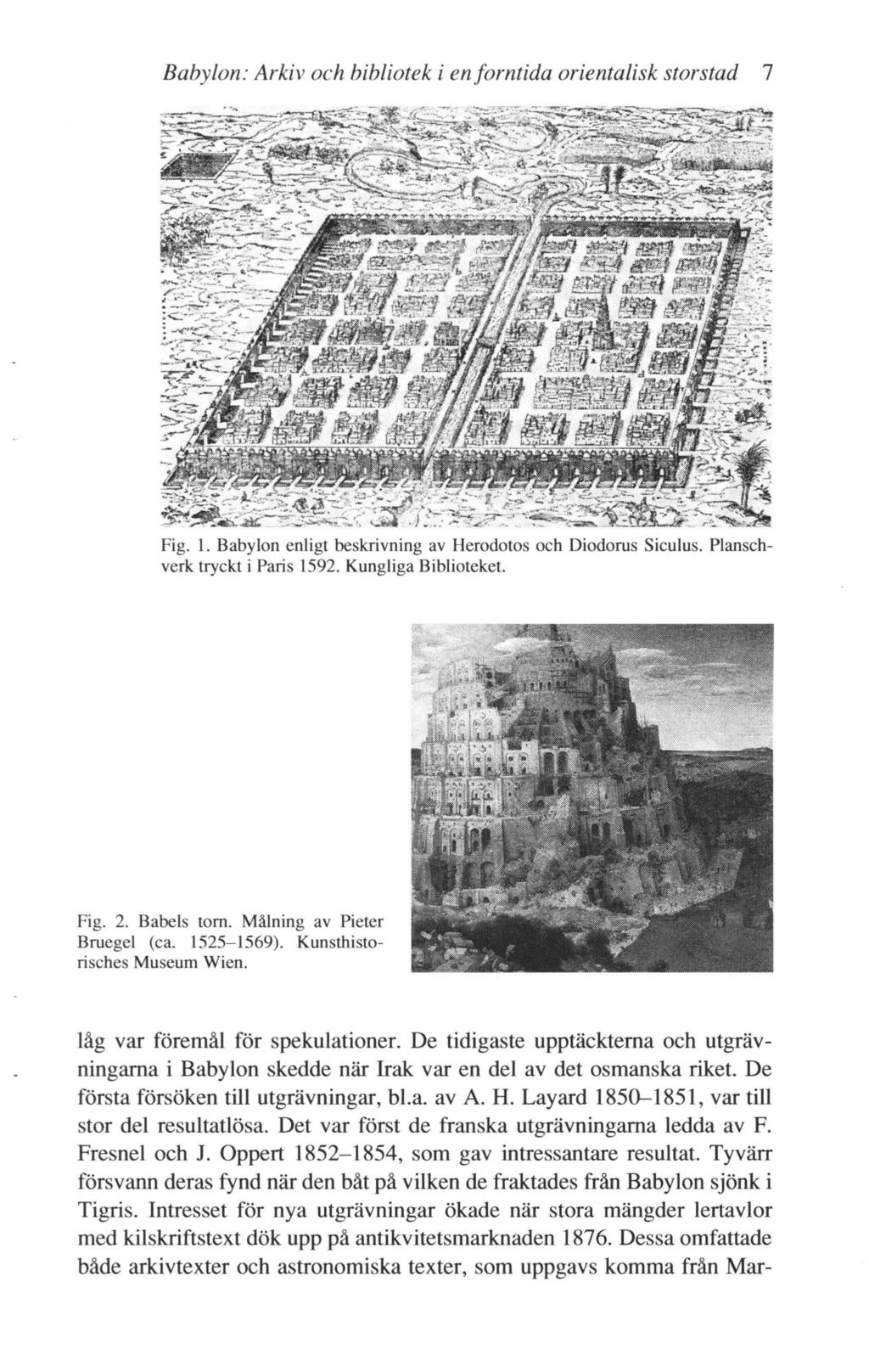 Babylon: Arkiv och bibliotek i en forntida orientalisk storstad 7.:~ ~ -, ~~~ - - Fig. 1. Babylon enligt beskrivning av Herodotos och Diodorus Siculus. Planschverk tryckt i Paris 1592.