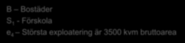 högst 3500 kvm B Bostäder S 1 - Förskola e 4