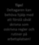 Checklistan hjälper dig att informera om det som är viktigt för deltagren att veta om arbetsplatsen. Exempel på checklista bilaga 2.