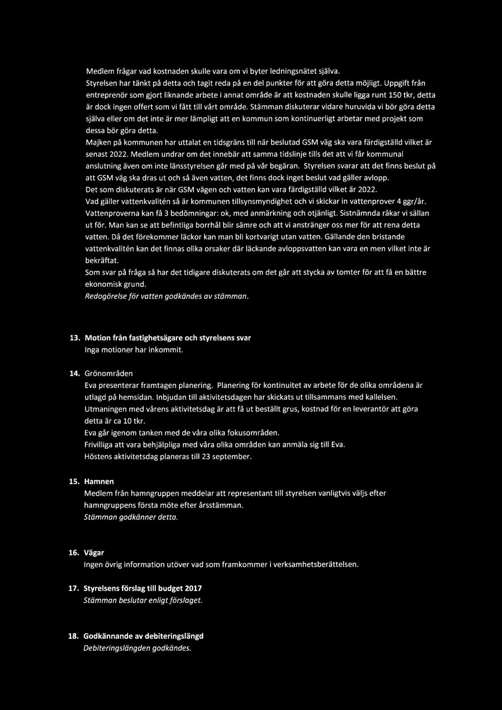 Medlem frågar vad kostnaden skulle vara om vi byter ledningsnätet själva. Styrelsen har tänkt på detta och tagit reda på en del punkter för att göra detta möjligt.