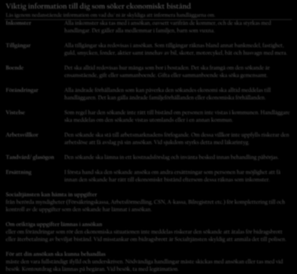 Tillgångar Boende Förändringar Vistelse Arbetsvillkor Tandvård/ glasögon Ersättning Alla tillgångar ska redovisas i ansökan.