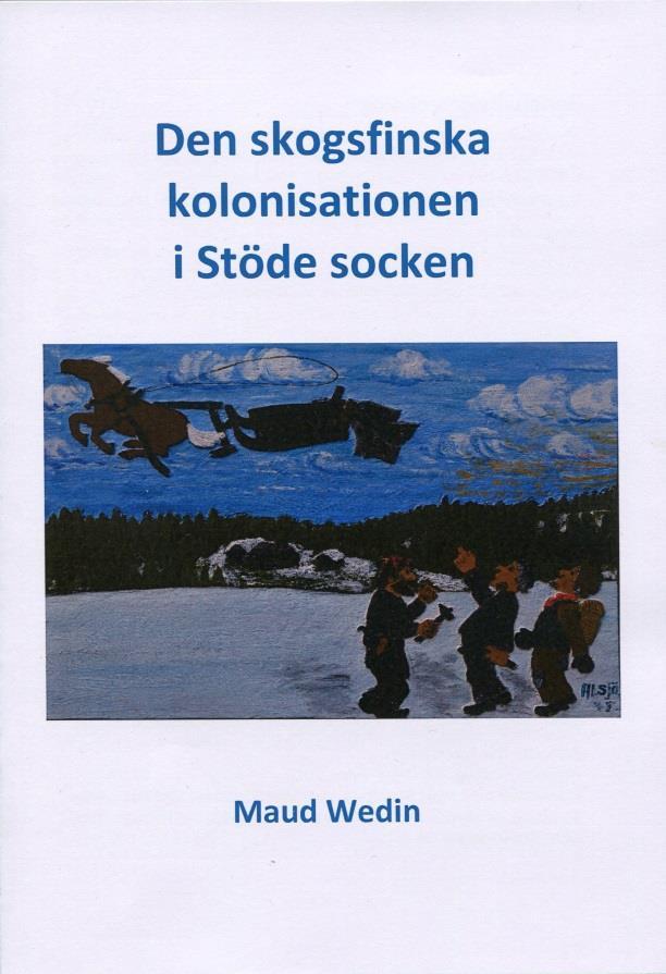 20 I januari 2017 utkommer nytryck av Den skogsfinska kolonisationen i Stöde socken Av Maud Wedin ISBN: 978-91-88644-36-7 Finnbygdens Förlag, Falun 2017 i samarbete med finskt förvaltningsområde