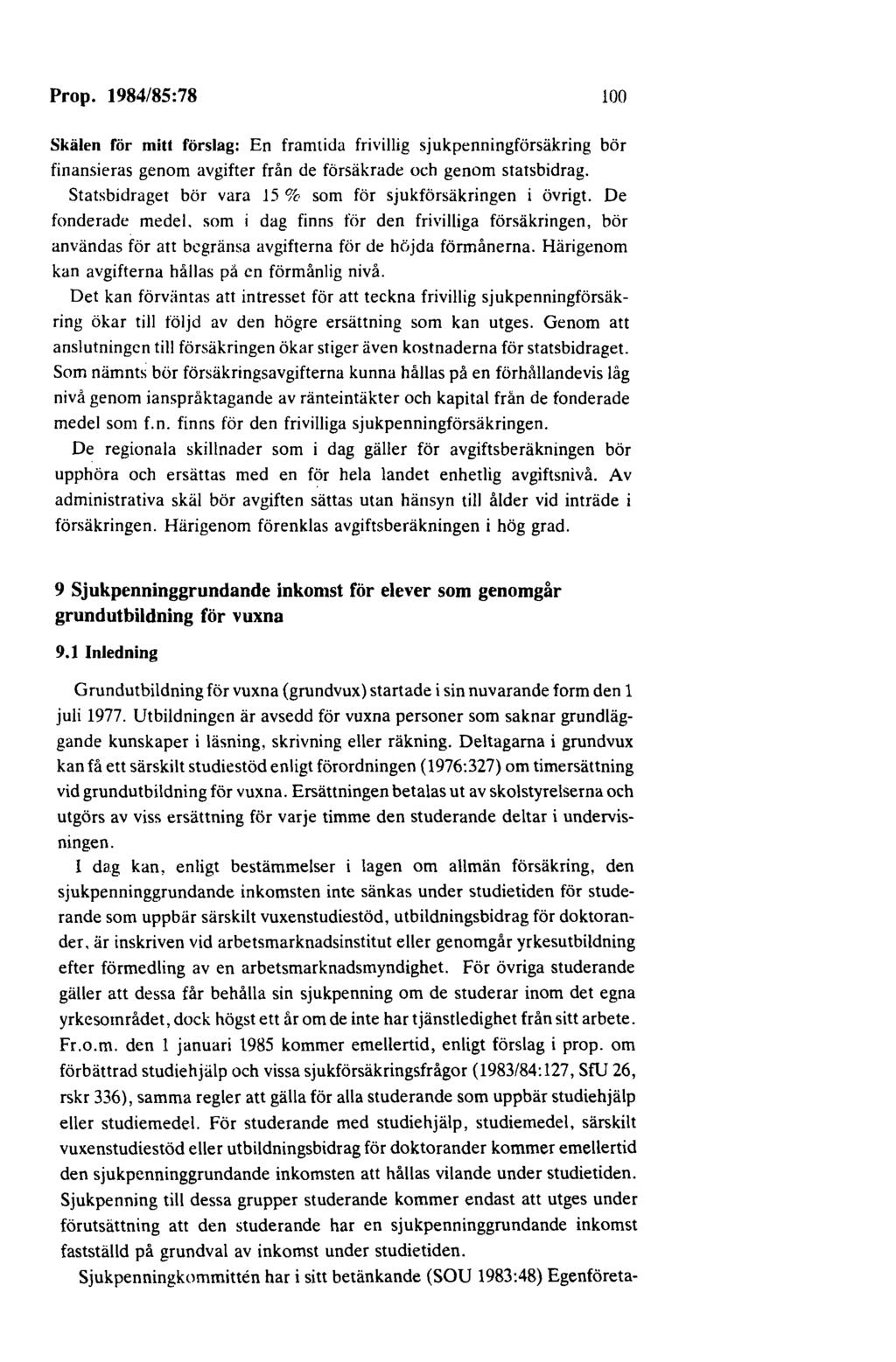 Prop. 1984/85:78 mo Skälen för mitt förslag: En framtida frivillig sjukpenningförsäkring bör finansieras genom avgifter från de försäkrade och genom statsbidrag.