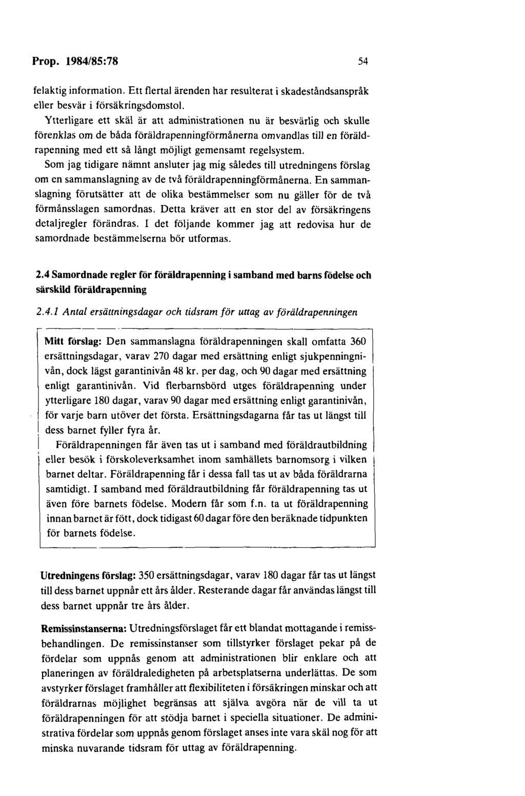 Prop. 1984/85:78 54 felaktig information. Ett flertal ärenden har resulterat i skadeståndsanspråk eller besvär i försäkringsdomstol.