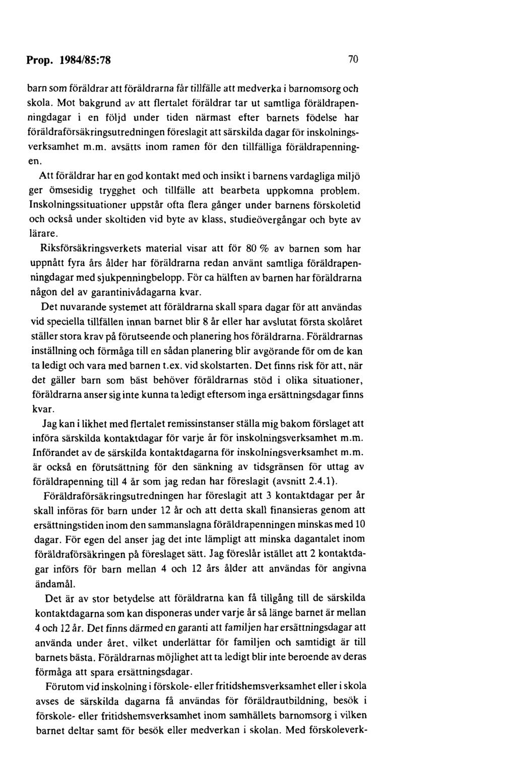 Prop. 1984/85:78 70 barn som föräldrar att föräldrarna får tillfälle att medverka i barnomsorg och skola.