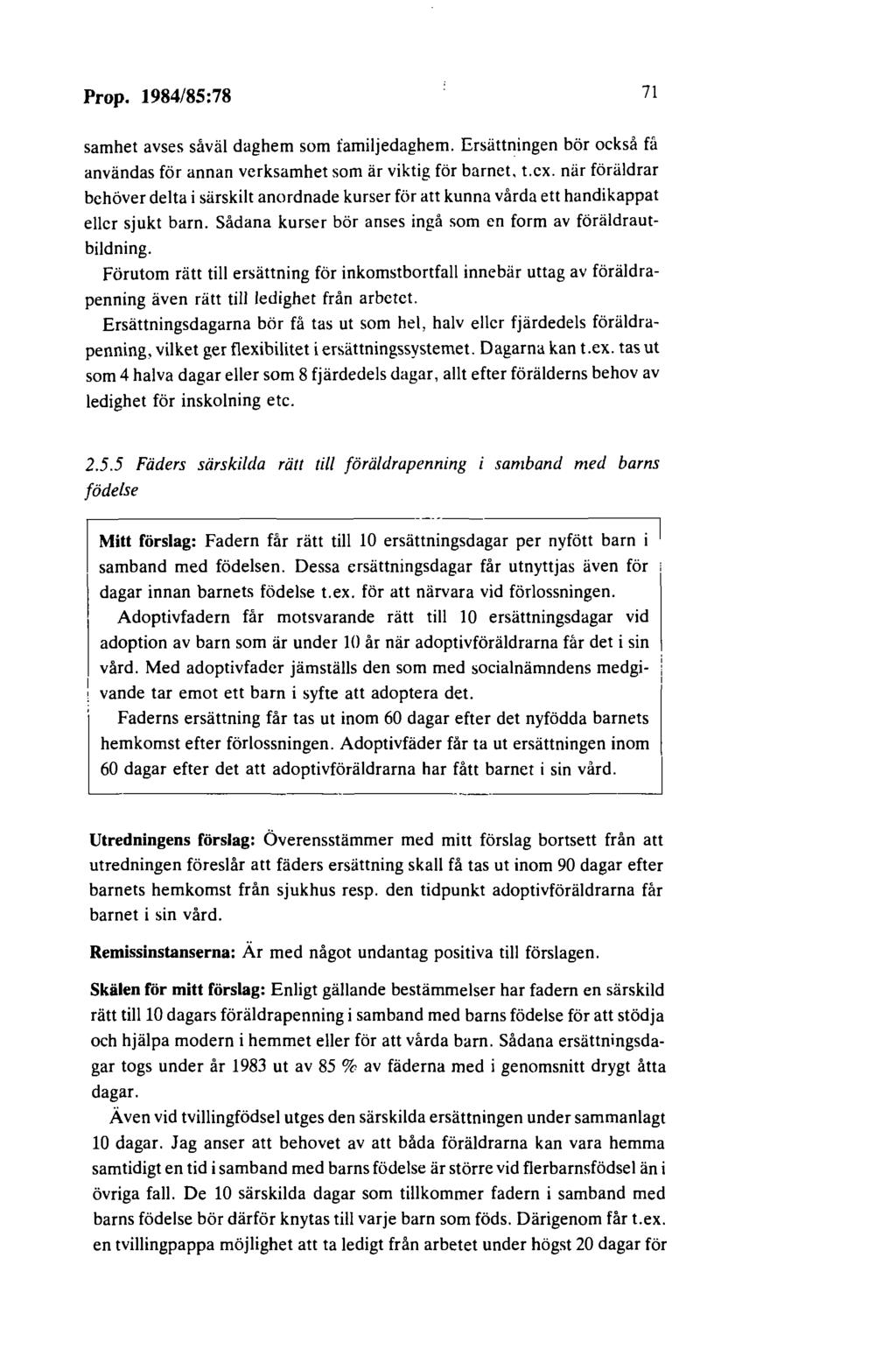 Prop. 1984/85:78 71 samhet avses såväl daghem som familjedaghem. Ersättningen bör också få användas för annan verksamhet som är viktig för barnet. t.ex.