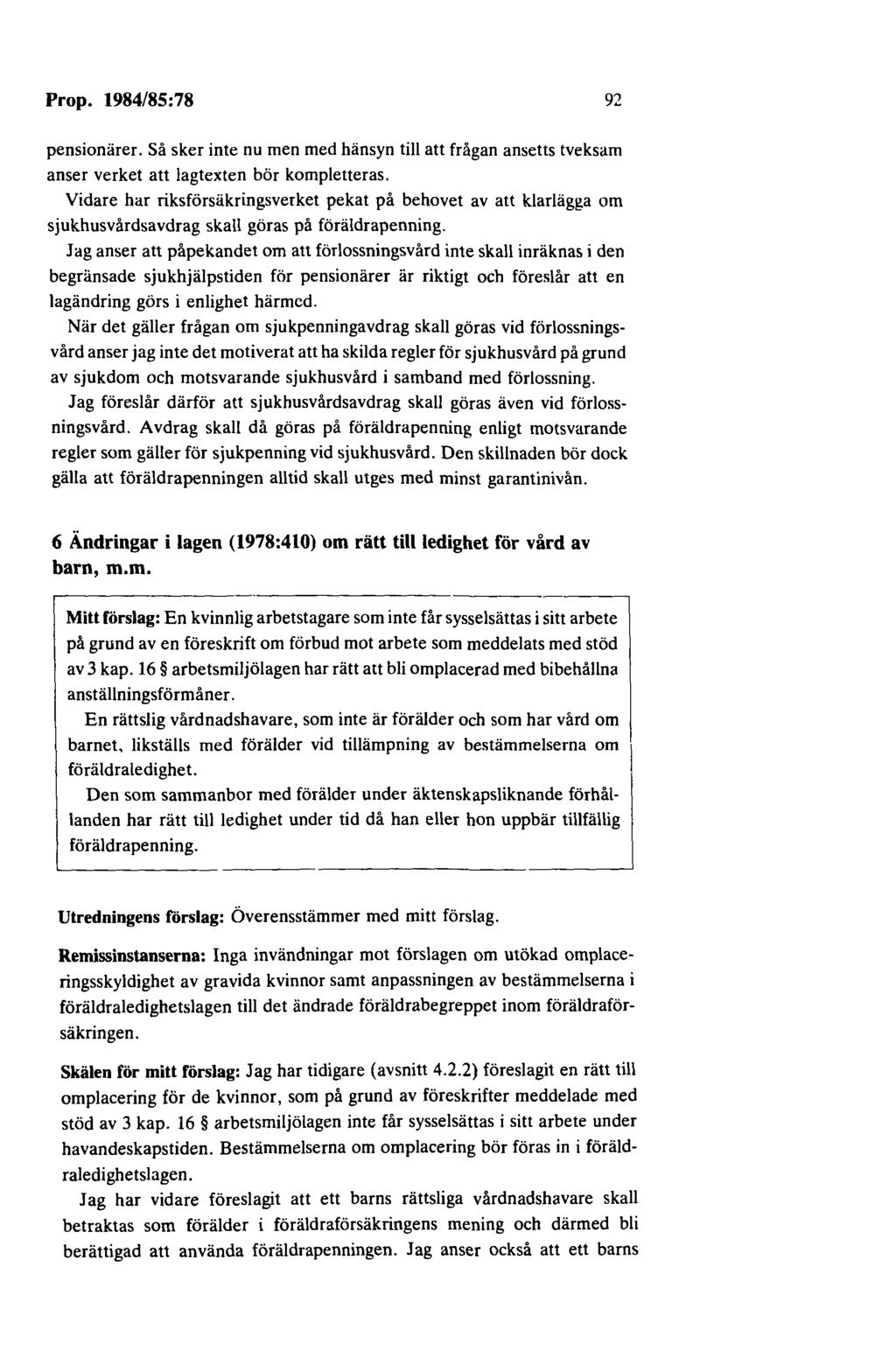 Prop. 1984/85:78 92 pensionärer. Så sker inte nu men med hänsyn till att frågan ansetts tveksam anser verket att lagtexten bör kompletteras.