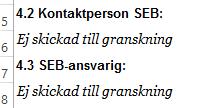Process, bilagor & referenser Kontaktperson är den som står som kontaktperson i SEBens sidhuvud SEB-ansvarig är den