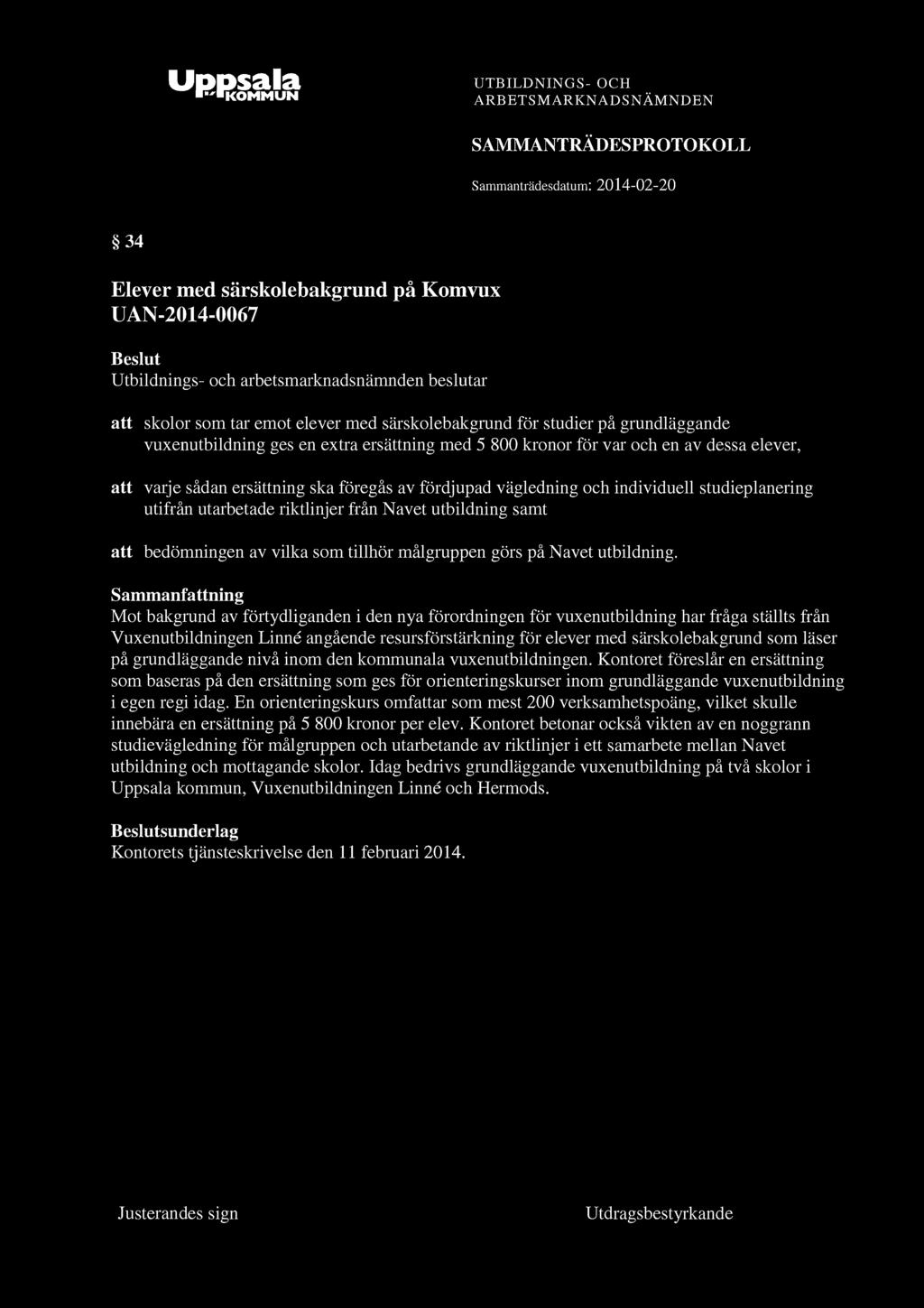 "KOMMUN 34 Elever med särskolebakgrund på Komvux UAN-2014-0067 Utbildnings- och arbetsmarimadsnämnden beslutar att skolor som tar emot elever med särskolebakgrund för studier på grundläggande