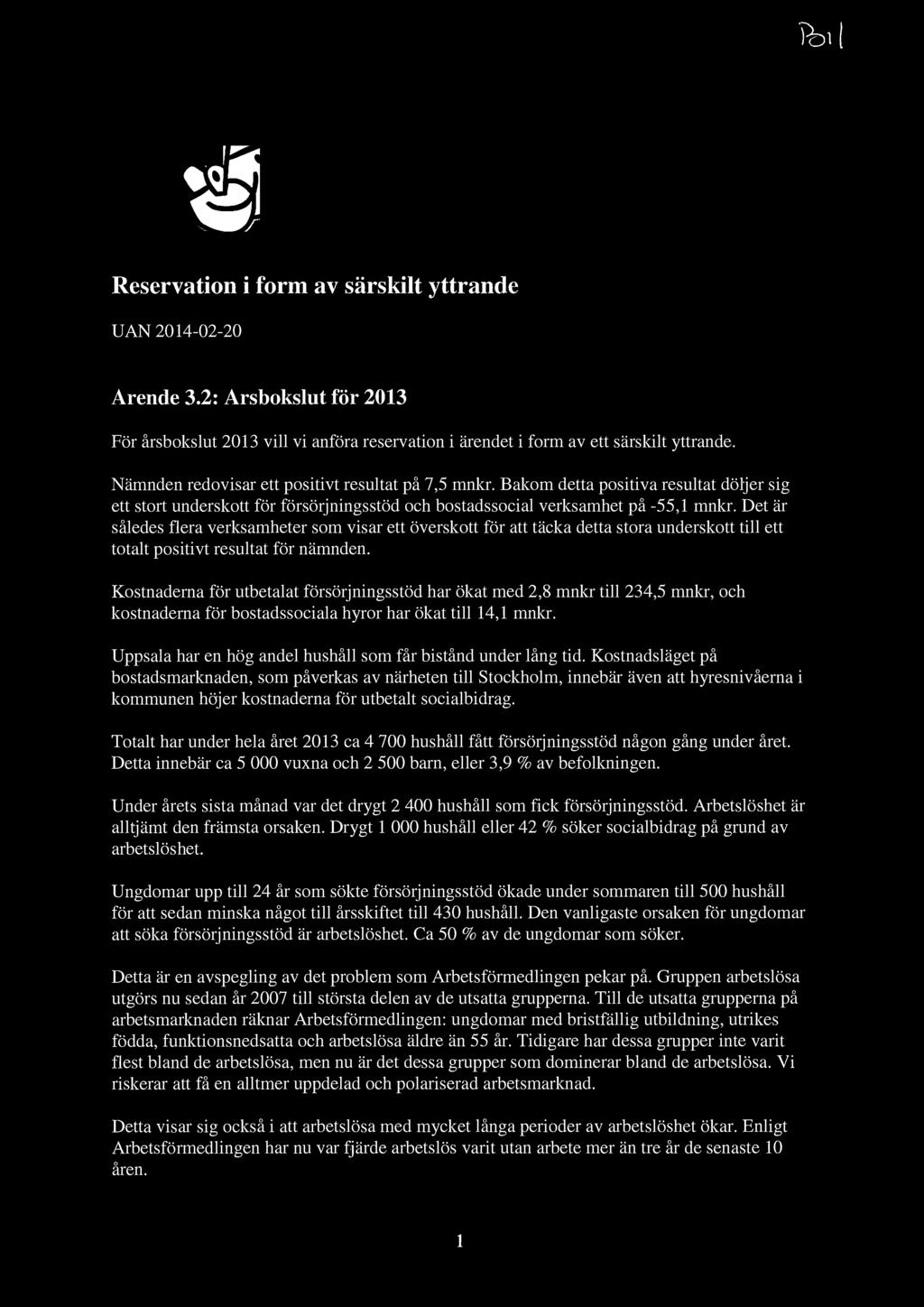 fel I ^1 Reservation i form av särskilt yttrande UAN 2014-02-20 Ärende 3.2: Årsbokslut för 2013 För årsbokslut 2013 vill vi anföra reservation i ärendet i form av ett särskilt yttrande.