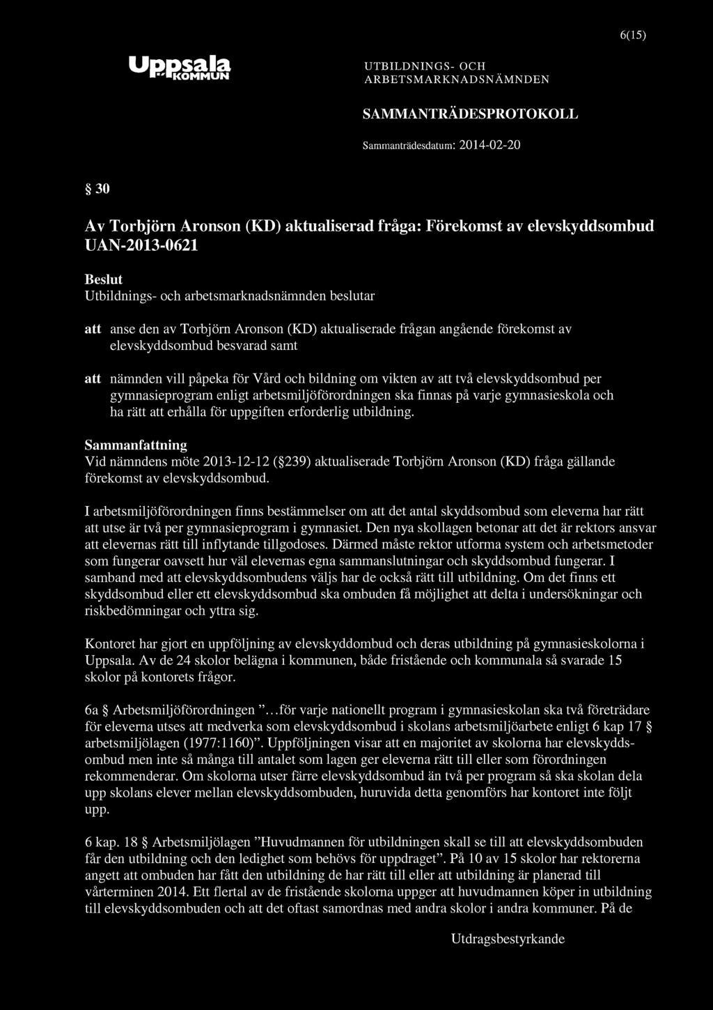 KOMMUN 6(15) 30 Av Torbjörn Aronson (KD) aktualiserad fråga: Förekomst av elevskyddsombud UAN-2013-0621 att anse den av Torbjörn Aronson (KD) aktualiserade frågan angående förekomst av