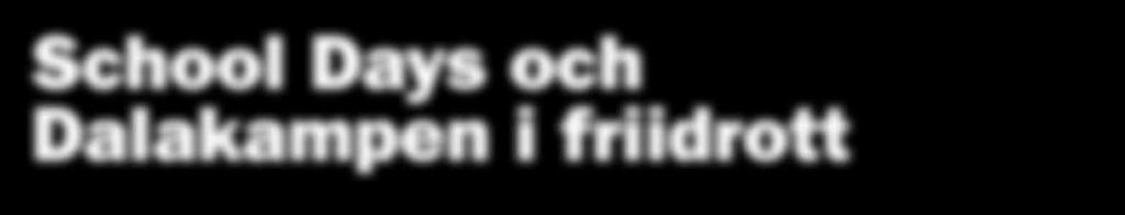 School Days och Dalakampen i friidrott Våra sista två Schooldays tillika Dalakamper i friidrott genomfördes i Borlänge och Ludvika.