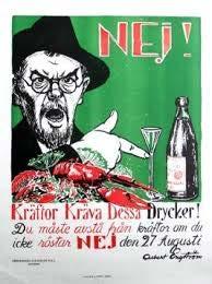 På nej-sidan till ett förbud hittar vi bland andra Albert Engström, en välkänd konstnär som med sin berömda affisch manar till våra svenska traditioner som helt enkelt kräver sina rusdrycker.