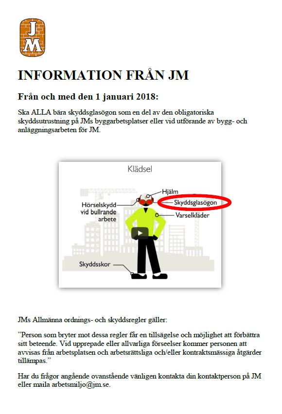 INFORMATION FRÅN JM Från och med den 1 januari 2018: Ska ALLA bära skyddsglasögon som en del av den obligatoriska skyddsutrustning på JMs byggarbetsplatser eller vid utförande av bygg- och