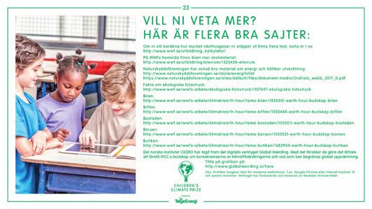 12 SID 23. VILL NI VETA MER? HÄR ÄR FLERA BRA SAJTER Om ni vill beräkna hur mycket växthusgaser ni släpper ut finns flera test, kolla in t ex http://www.wwf.