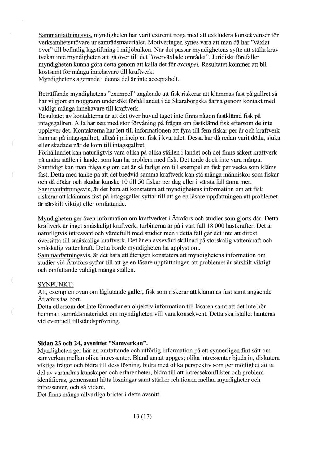 Sammanfattningsvis, myndigheten har varit extremt noga med att exkludera konsekvenser för verksamhetsutövare ur samrådsmaterialet.