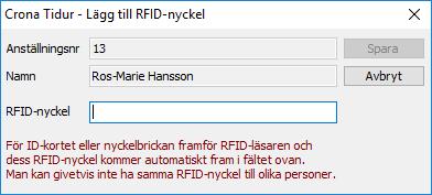 Çrona Tid Stämpelklockan För nyckelbrickan (eller motsvarande) mot RFID-läsaren och dess RFID-kod kommer fram med automatik i dialogrutan. Spara och lägg in nästa person som ska få en bricka.