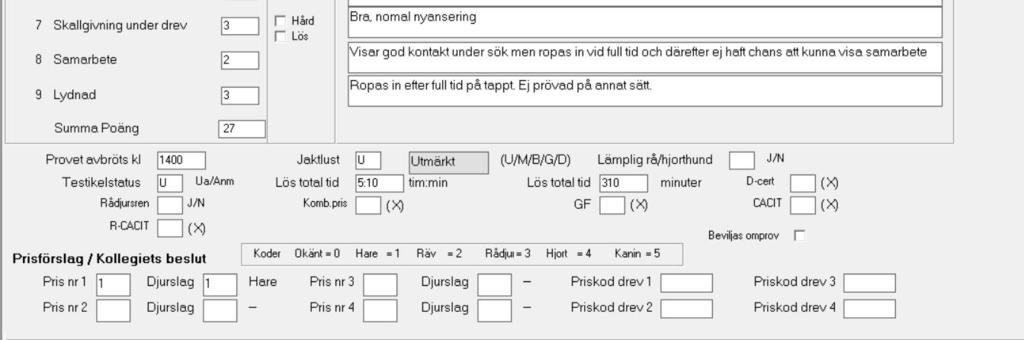 dessa tidsuppgifter! Tilläggsregistreringar skall fyllas i från bästa drevet på klöv respektive tassvilt. Nytt! Skallfrekvens ska även registreras från bästa drevet på klöv respektive tassvilt. OBS!