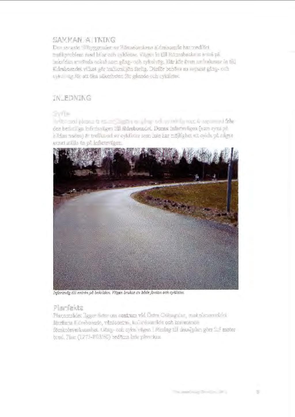 SAM MAN FATTNING Den senaste ti llbyggnaden av Rännebackens äldreboende har medfört trafikproblem med bilar och cyklister.