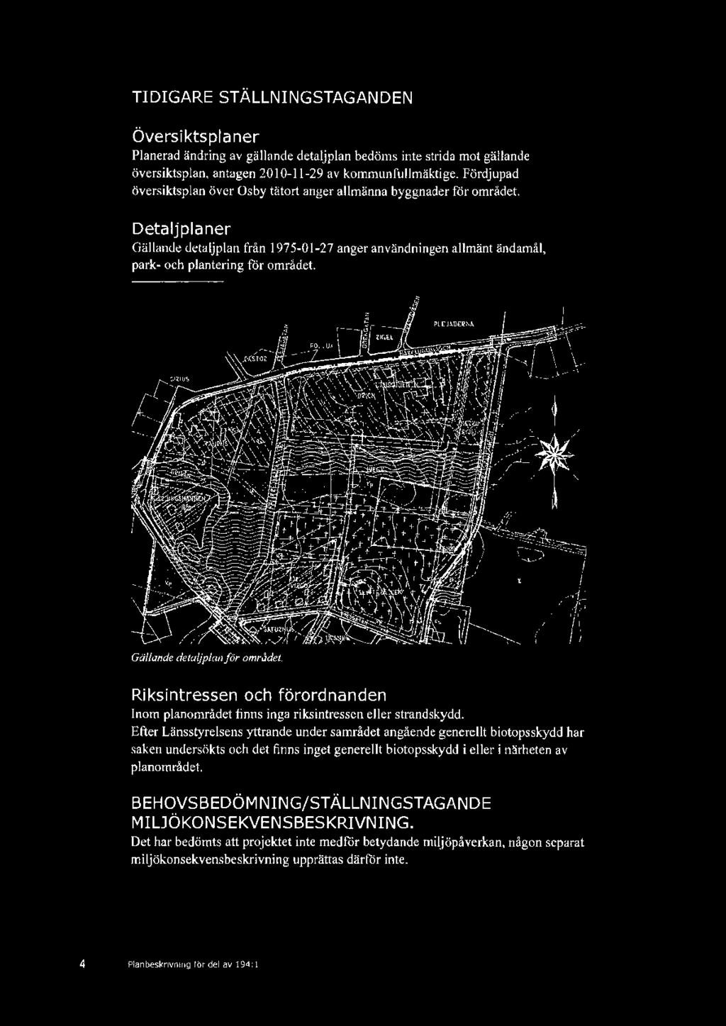 De ta l j pi a ner Gällande detaljplan från 1975-01 -27 anger användningen allmänt ändamål, park- och plantering for området. Gällande detaljplanför området.