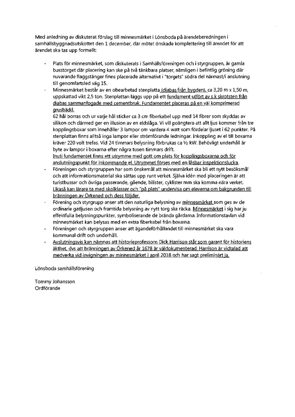 Med anledning av diskuterat förslag till minnesmärket i Lönsboda på ärendeberedningen i samhällsbyggnadsutskottet den l december, där mötet önskade komplettering till ärendet för att ärendet ska tas
