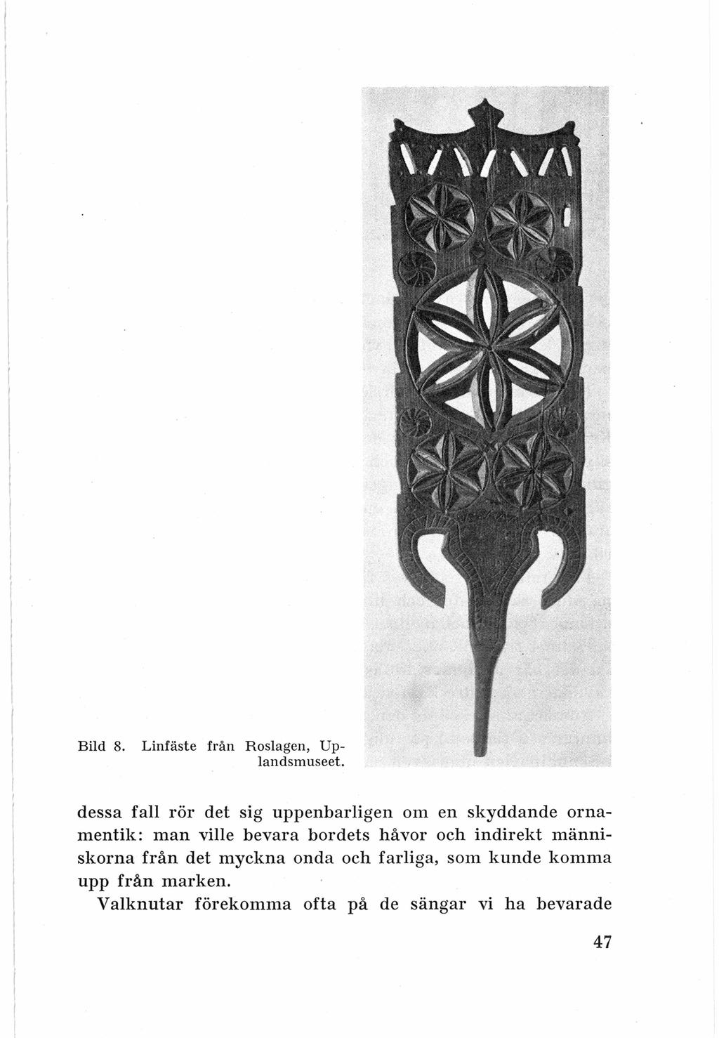 Bild 8. Linfäste från Roslagen, Uplandsmuseet.