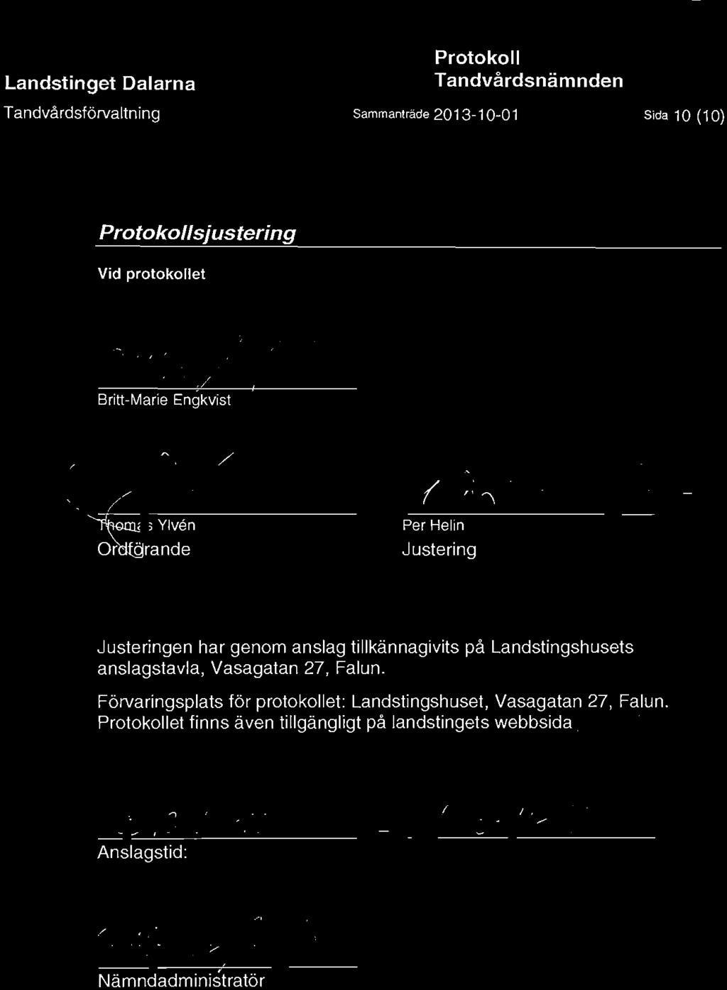Landstinget Dalarna Tandvårdsförvaltning Protokoll Tandvårdsnämnden Sammanträde 2013-10-01 Sida 10 (10) Protokollsjustering Vid protokollet (f!