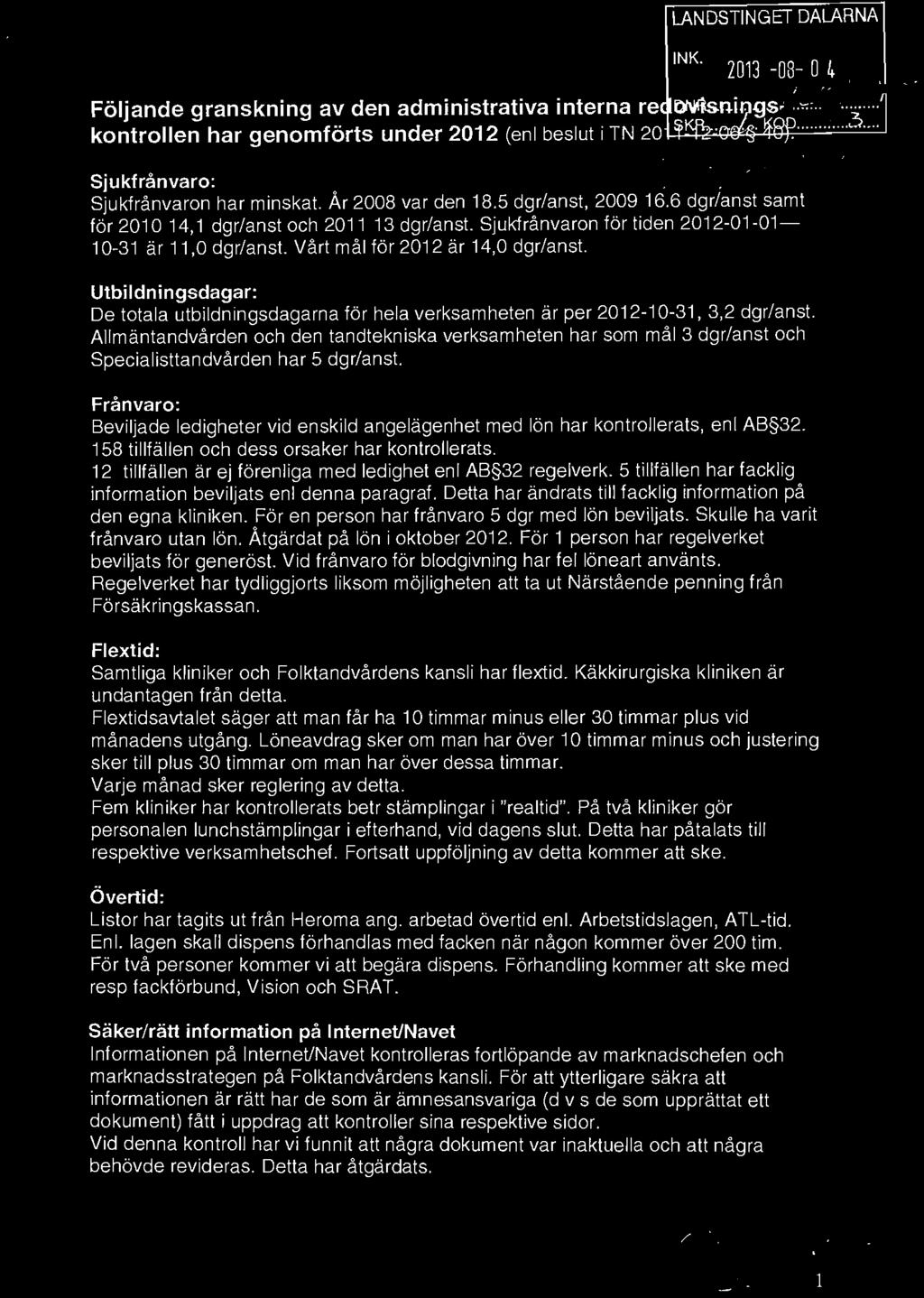 Utbildningsdagar: De totala utbildningsdagama för hela verksamheten är per 2012-10-31, 3,2 dgr/anst.